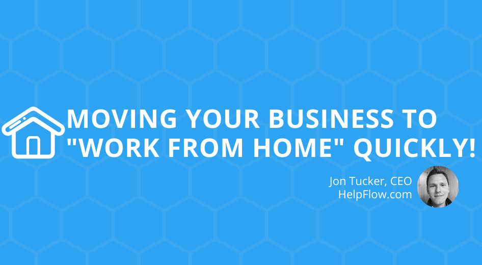 Moving Your Business to “Work From Home” Quickly!