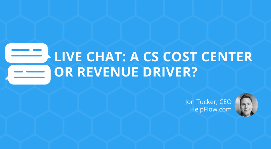 Live Chat: A CS Cost Center, or Revenue Driver?