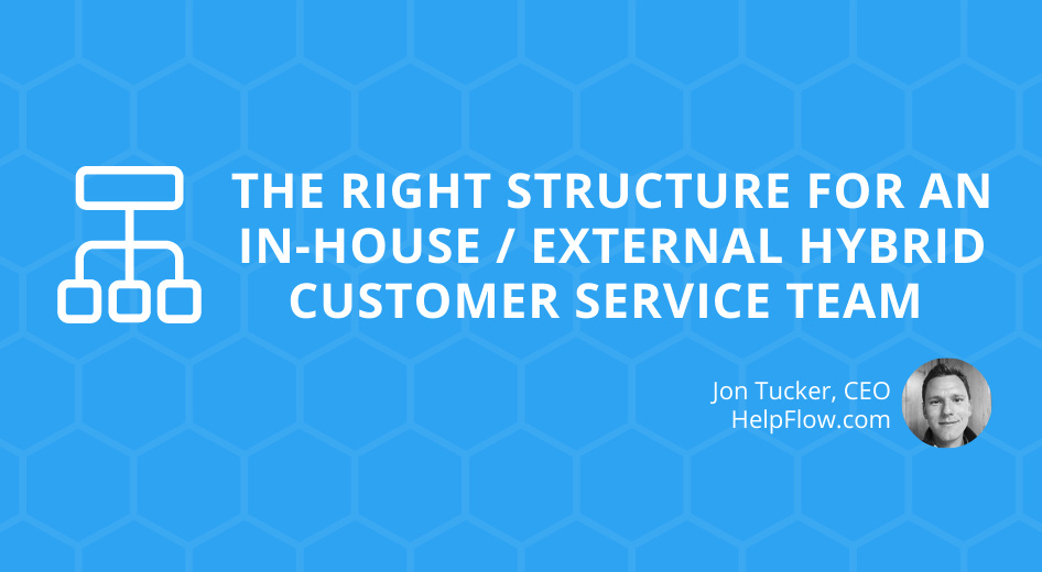 The Right Structure for an In-House / External Hybrid Customer Service Team