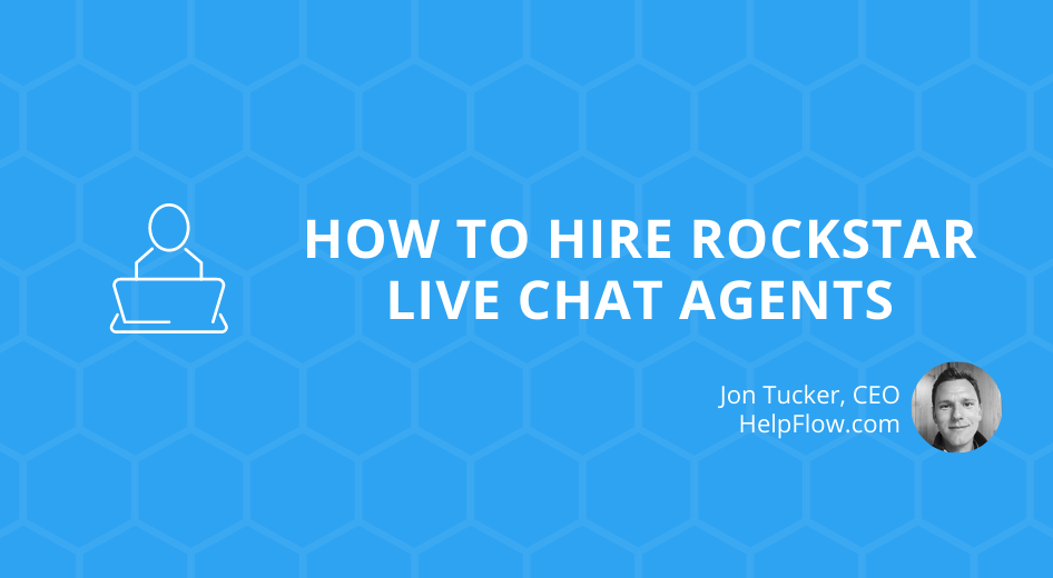 How to Hire Rockstar Live Chat Agents