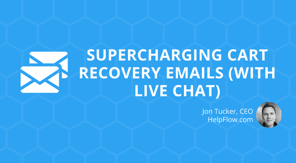 Supercharging Cart Recovery Emails (with Live Chat)